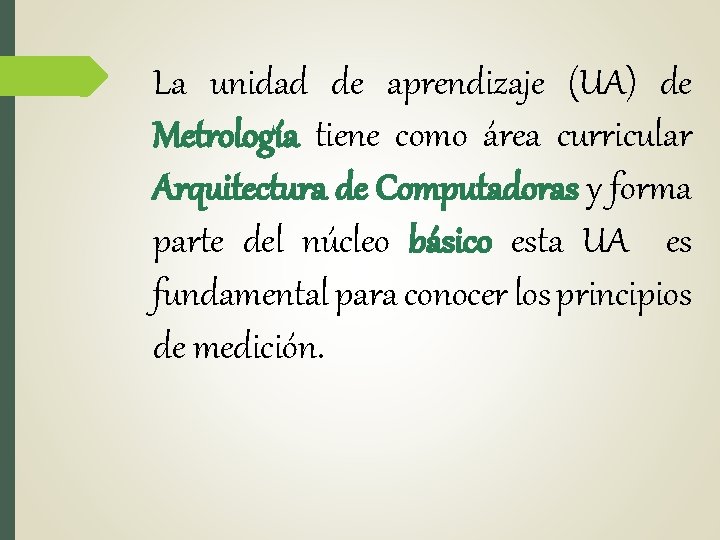 La unidad de aprendizaje (UA) de Metrología tiene como área curricular Arquitectura de Computadoras