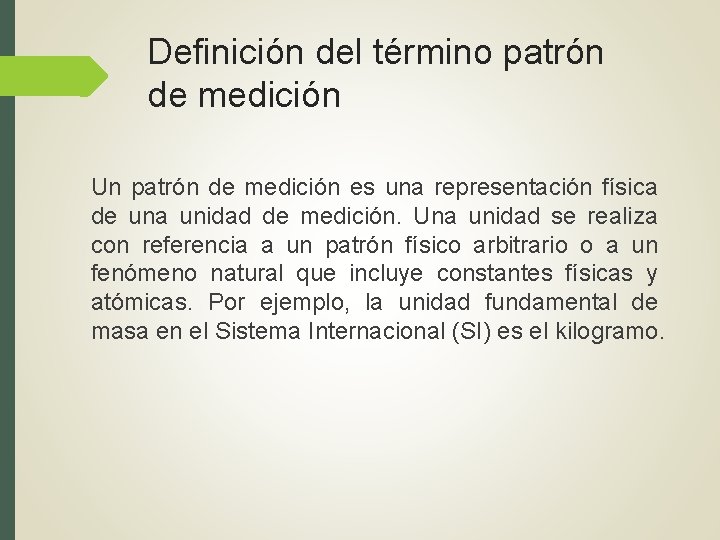 Definición del término patrón de medición Un patrón de medición es una representación física