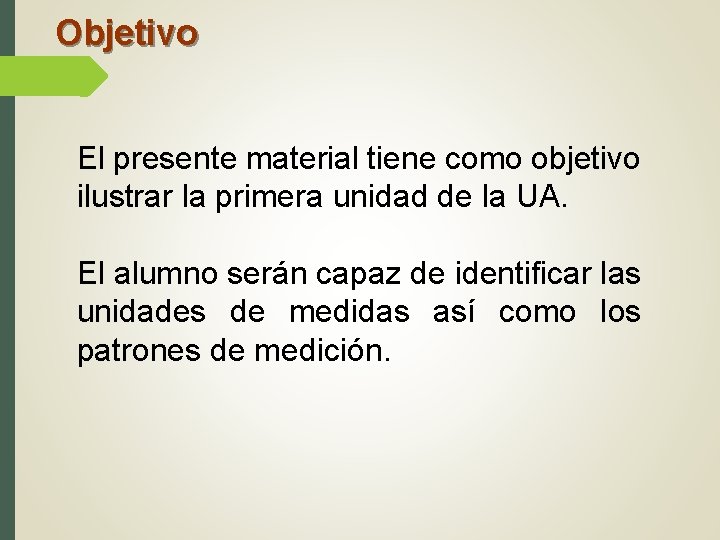 Objetivo El presente material tiene como objetivo ilustrar la primera unidad de la UA.