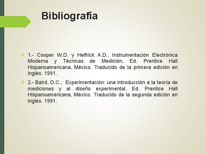 Bibliografía 1. - Cooper W. D. y Helfrick A. D. , Instrumentación Electrónica Moderna