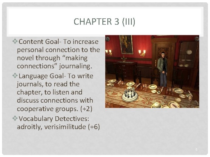 CHAPTER 3 (III) v. Content Goal- To increase personal connection to the novel through