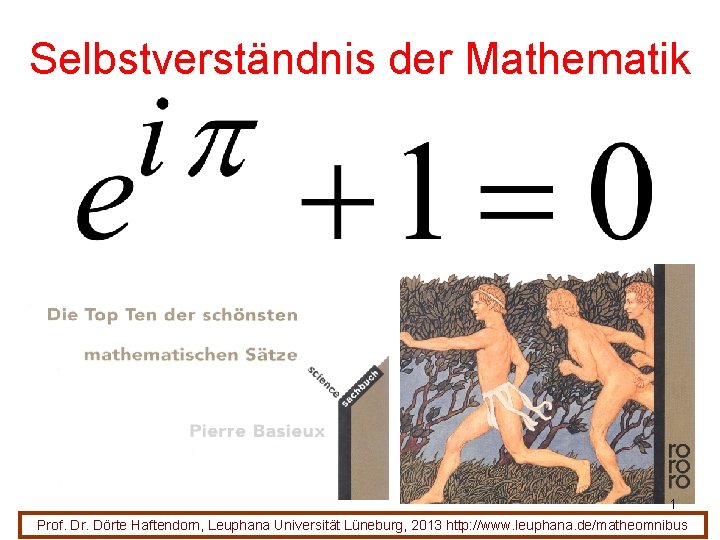 Selbstverständnis der Mathematik 1 Prof. Dr. Dörte Haftendorn, Leuphana Universität Lüneburg, 2013 http: //www.