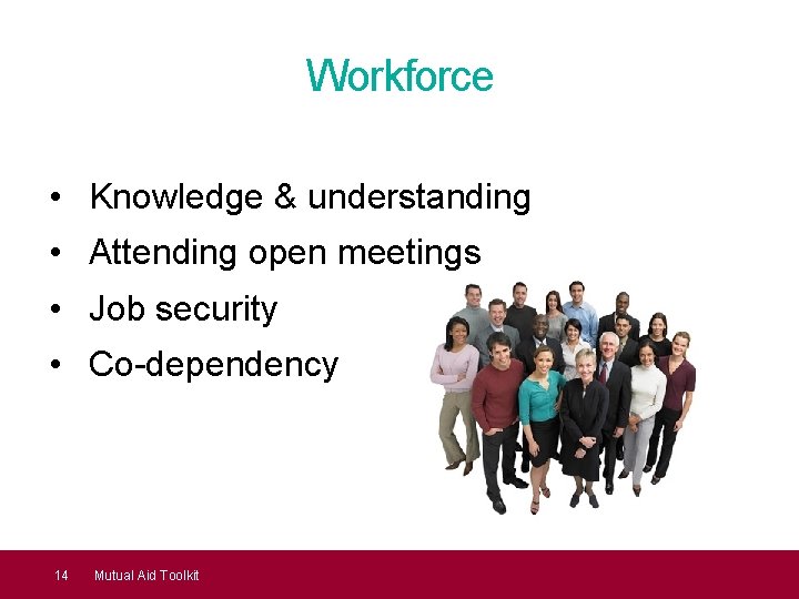 Workforce • Knowledge & understanding • Attending open meetings • Job security • Co-dependency
