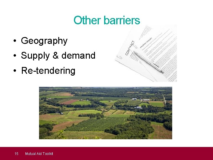 Other barriers • Geography • Supply & demand • Re-tendering 15 Mutual Aid Toolkit