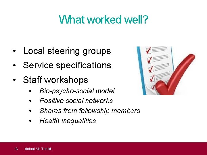 What worked well? • Local steering groups • Service specifications • Staff workshops •