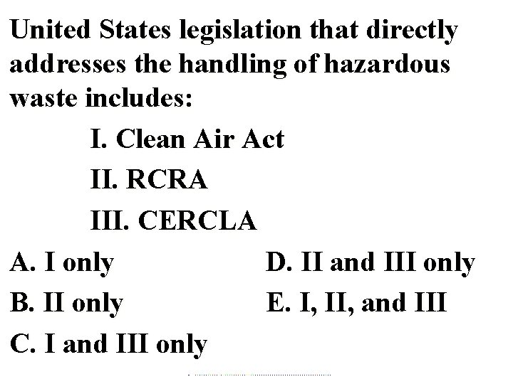 United States legislation that directly addresses the handling of hazardous waste includes: I. Clean