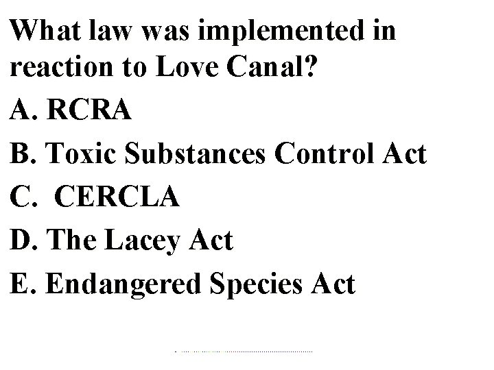 What law was implemented in reaction to Love Canal? A. RCRA B. Toxic Substances