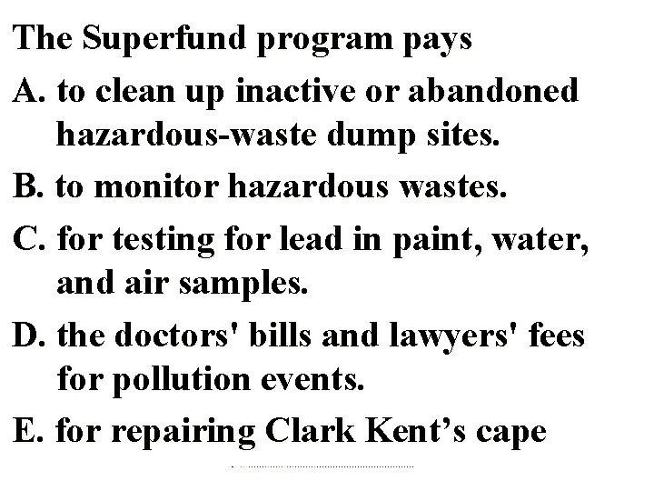 The Superfund program pays A. to clean up inactive or abandoned hazardous-waste dump sites.