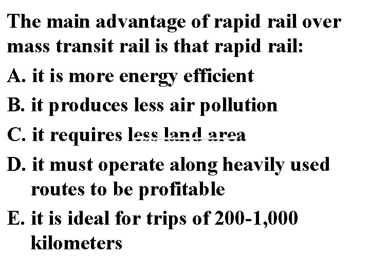 The main advantage of rapid rail over mass transit rail is that rapid rail: