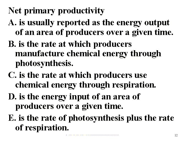 Net primary productivity A. is usually reported as the energy output of an area
