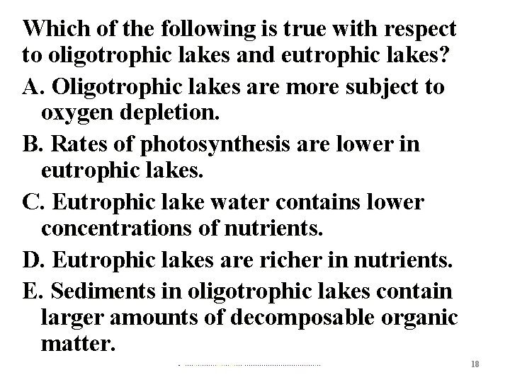 Which of the following is true with respect to oligotrophic lakes and eutrophic lakes?