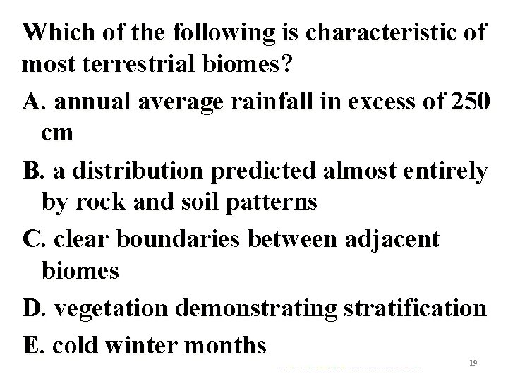 Which of the following is characteristic of most terrestrial biomes? A. annual average rainfall