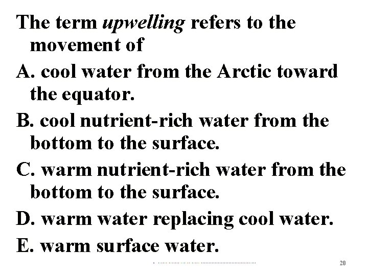 The term upwelling refers to the movement of A. cool water from the Arctic