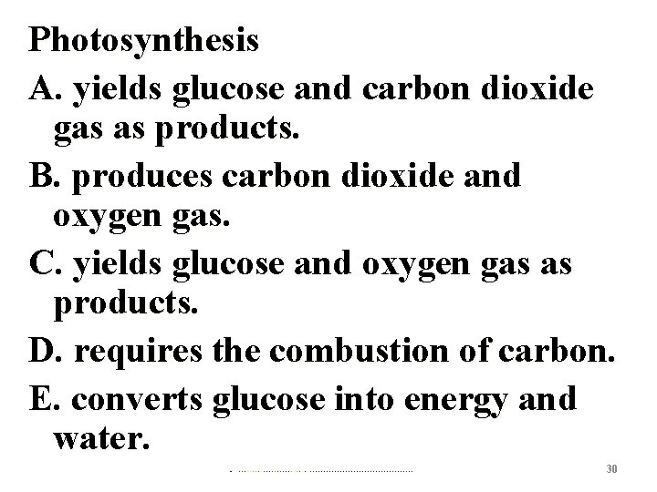 Photosynthesis A. yields glucose and carbon dioxide gas as products. B. produces carbon dioxide