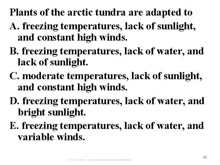 Plants of the arctic tundra are adapted to A. freezing temperatures, lack of sunlight,