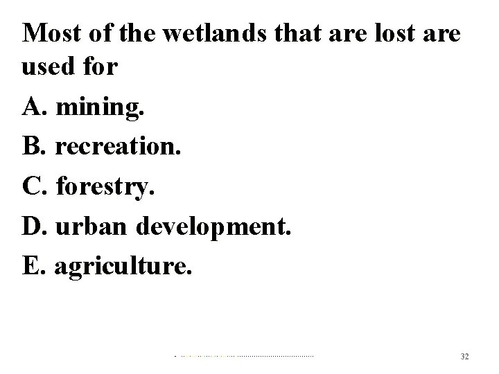 Most of the wetlands that are lost are used for A. mining. B. recreation.
