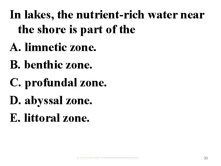 In lakes, the nutrient-rich water near the shore is part of the A. limnetic