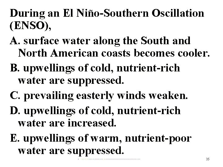 During an El Niño-Southern Oscillation (ENSO), A. surface water along the South and North