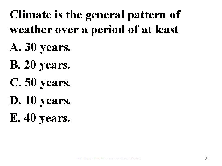 Climate is the general pattern of weather over a period of at least A.