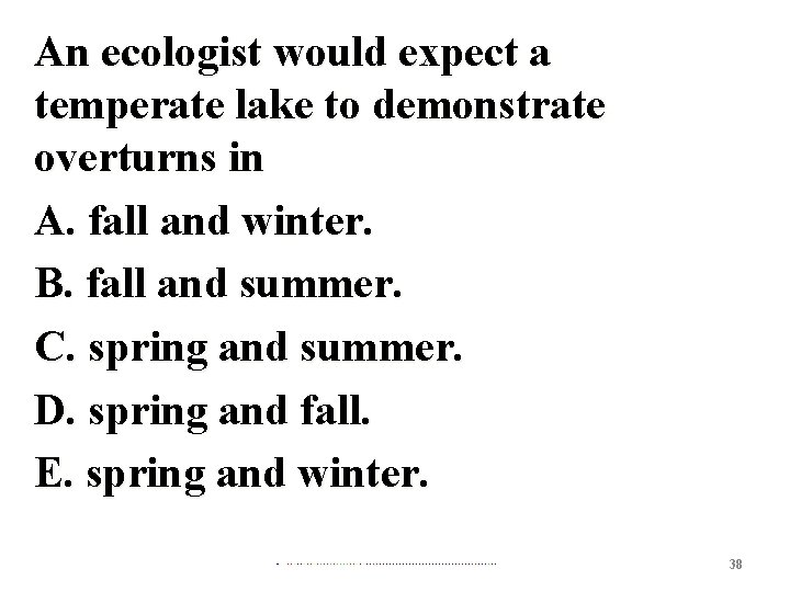 An ecologist would expect a temperate lake to demonstrate overturns in A. fall and