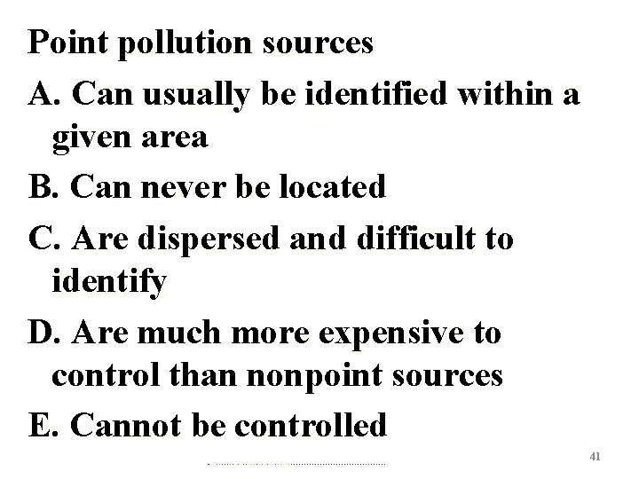 Point pollution sources A. Can usually be identified within a given area B. Can