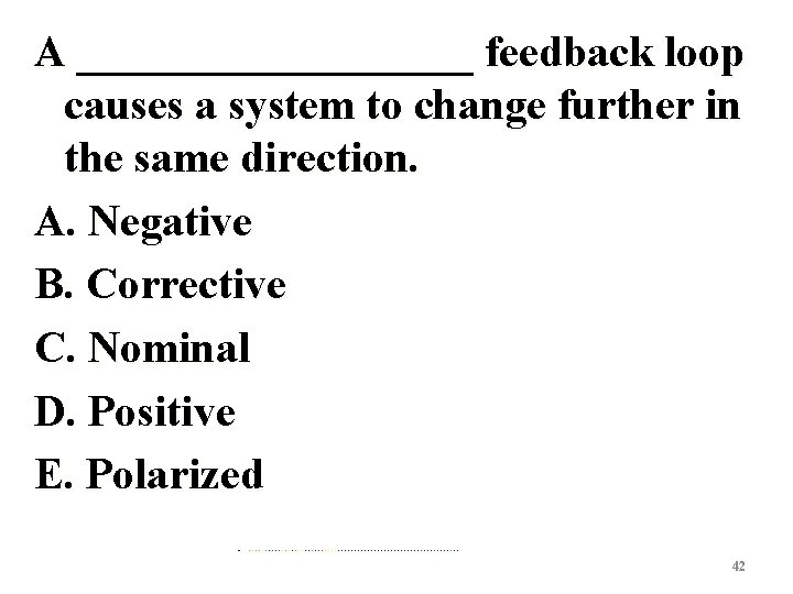 A _________ feedback loop causes a system to change further in the same direction.
