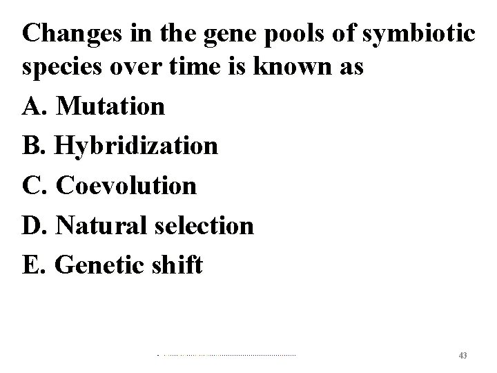 Changes in the gene pools of symbiotic species over time is known as A.