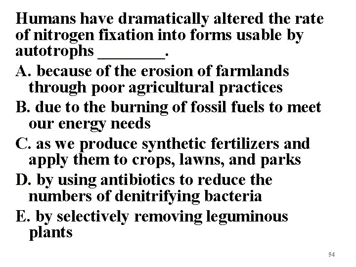 Humans have dramatically altered the rate of nitrogen fixation into forms usable by autotrophs