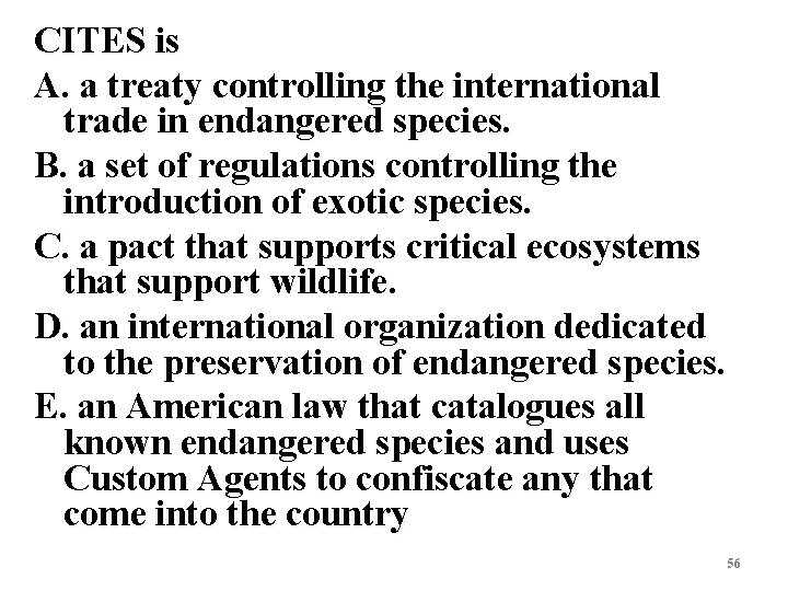 CITES is A. a treaty controlling the international trade in endangered species. B. a