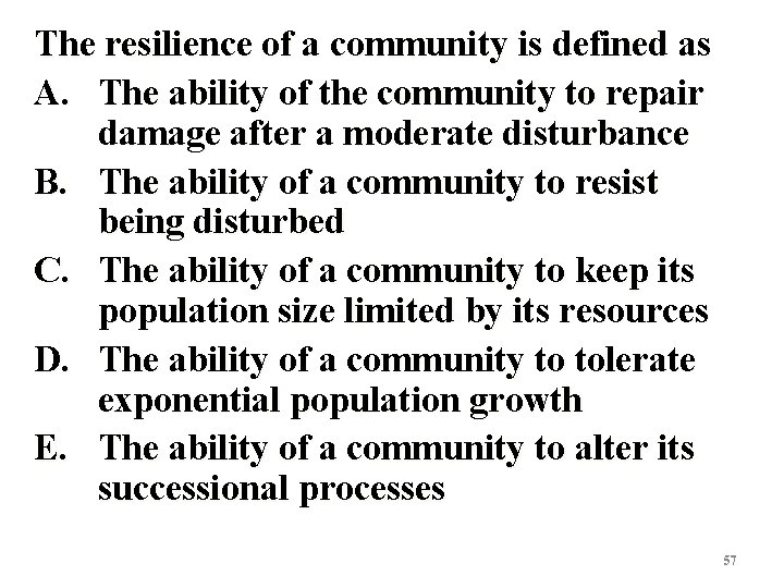 The resilience of a community is defined as A. The ability of the community
