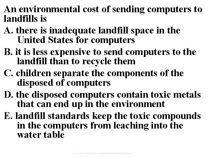 An environmental cost of sending computers to landfills is A. there is inadequate landfill