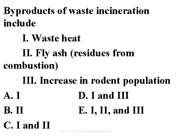 Byproducts of waste incineration include I. Waste heat II. Fly ash (residues from combustion)