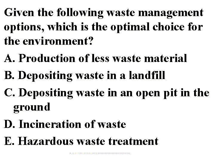 Given the following waste management options, which is the optimal choice for the environment?