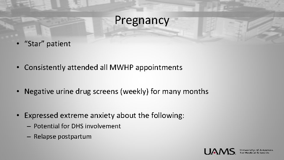 Pregnancy • “Star” patient • Consistently attended all MWHP appointments • Negative urine drug