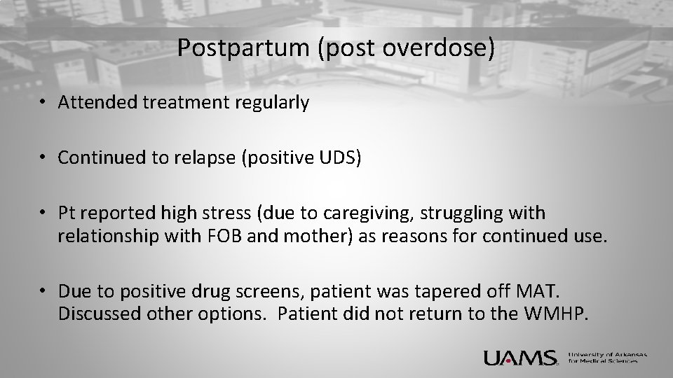 Postpartum (post overdose) • Attended treatment regularly • Continued to relapse (positive UDS) •