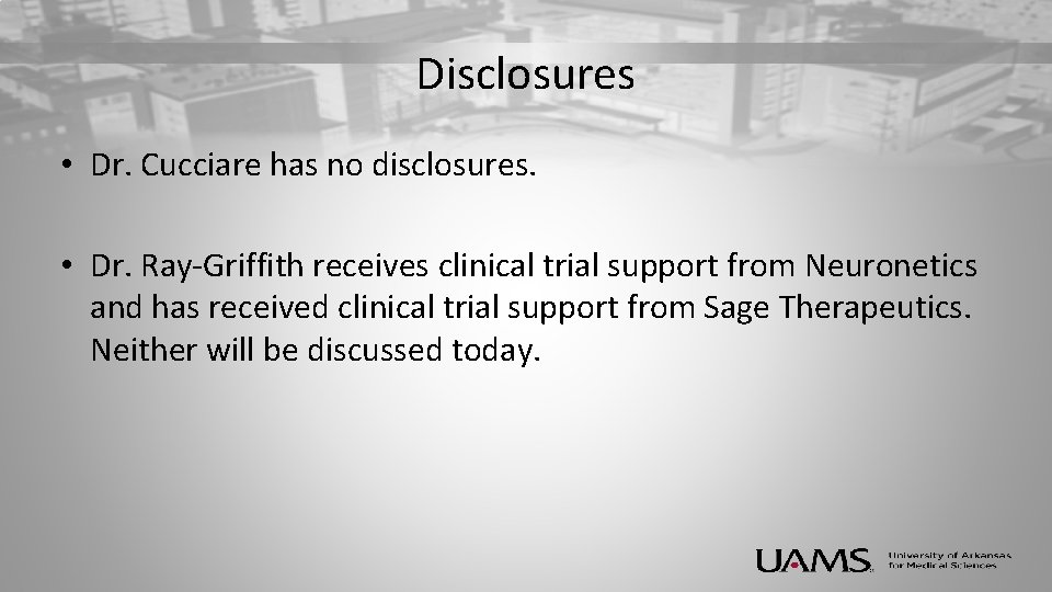 Disclosures • Dr. Cucciare has no disclosures. • Dr. Ray-Griffith receives clinical trial support