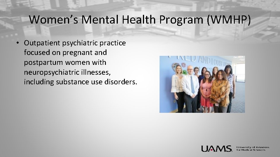 Women’s Mental Health Program (WMHP) • Outpatient psychiatric practice focused on pregnant and postpartum