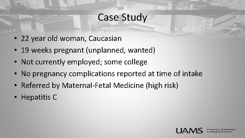 Case Study • • • 22 year old woman, Caucasian 19 weeks pregnant (unplanned,