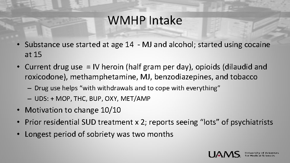 WMHP Intake • Substance use started at age 14 - MJ and alcohol; started