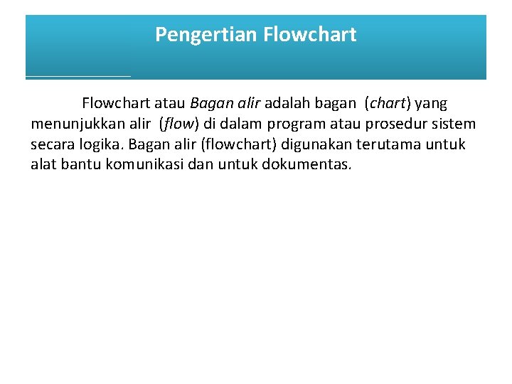 Pengertian Flowchart atau Bagan alir adalah bagan (chart) yang menunjukkan alir (flow) di dalam