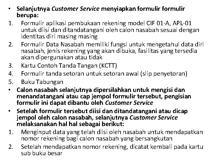  • Selanjutnya Customer Service menyiapkan formulir berupa: 1. Formulir aplikasi pembukaan rekening model