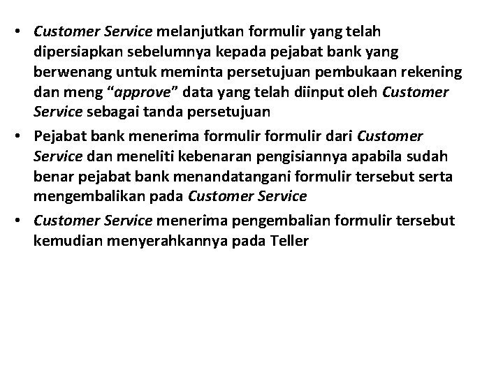  • Customer Service melanjutkan formulir yang telah dipersiapkan sebelumnya kepada pejabat bank yang