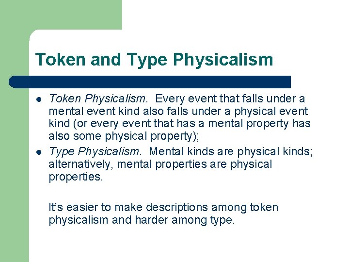 Token and Type Physicalism l l Token Physicalism. Every event that falls under a