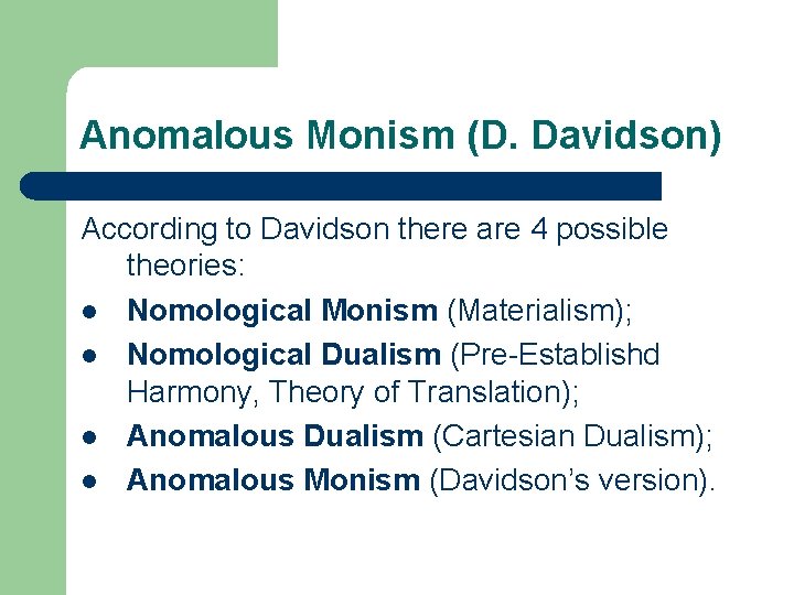 Anomalous Monism (D. Davidson) According to Davidson there are 4 possible theories: l Nomological