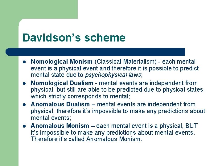 Davidson’s scheme l l Nomological Monism (Classical Materialism) - each mental event is a