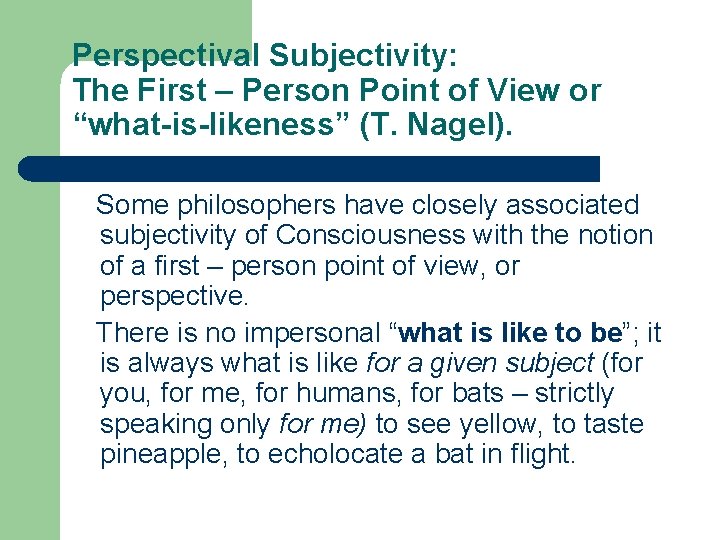 Perspectival Subjectivity: The First – Person Point of View or “what-is-likeness” (T. Nagel). Some