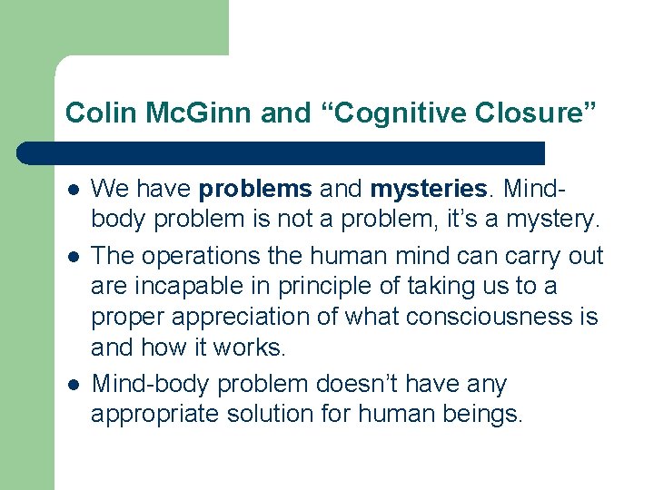 Colin Mc. Ginn and “Cognitive Closure” l l l We have problems and mysteries.