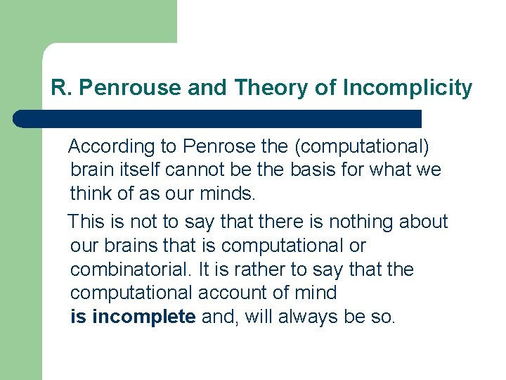 R. Penrouse and Theory of Incomplicity According to Penrose the (computational) brain itself cannot