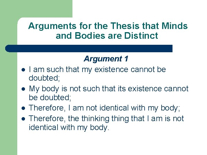  Arguments for the Thesis that Minds and Bodies are Distinct l l Argument