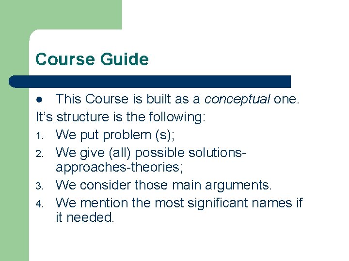 Course Guide This Course is built as a conceptual one. It’s structure is the